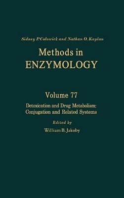 Detoxication and Drug Metabolism: Conjugation and Related Systems: Volume 77 By Nathan P. Kaplan (Editor in Chief), Nathan P. Colowick (Editor in Chief), William B. Jakoby (Volume Editor) Cover Image