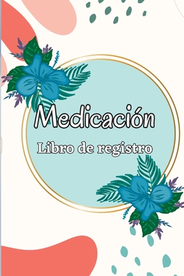 Cuaderno de medicación: Planificador de administración de medicamentos de lunes a domingo y libro de registro Libro de tabla de medicamentos d Cover Image