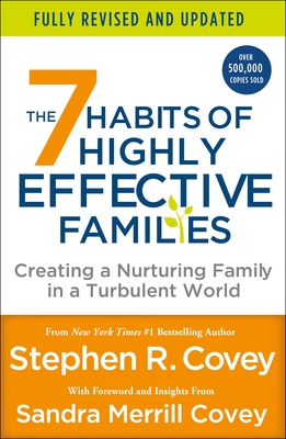 The 7 Habits of Highly Effective Families (Fully Revised and Updated): Creating a Nurturing Family in a Turbulent World By Stephen R. Covey, Sandra M. Covey (Foreword by) Cover Image