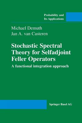 Stochastic Spectral Theory for Selfadjoint Feller Operators: A Functional Integration Approach (Probability and Its Applications) Cover Image