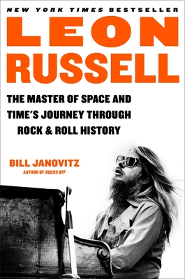 Leon Russell: The Master of Space and Time's Journey Through Rock & Roll History By Bill Janovitz Cover Image