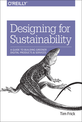 Designing for Sustainability: A Guide to Building Greener Digital Products and Services By Tim Frick Cover Image