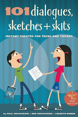101 Dialogues, Sketches and Skits: Instant Theatre for Teens and Tweens (Smartfun Activity Books) By Paul Rooyackers, Bor Rooyackers, Liesbeth Mende Cover Image