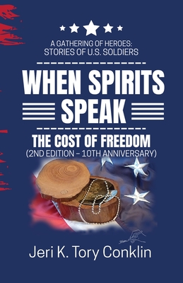 When Spirits Speak: A Gathering of Heroes Stories of U.S. Soldiers By Jeri K. Tory Conklin Cover Image