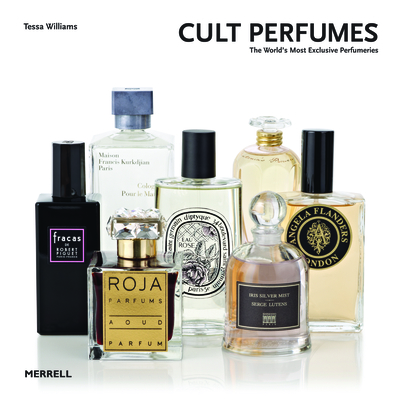 Cult Perfumes: The World's Most Exclusive Perfumeries By Tessa Williams Cover Image