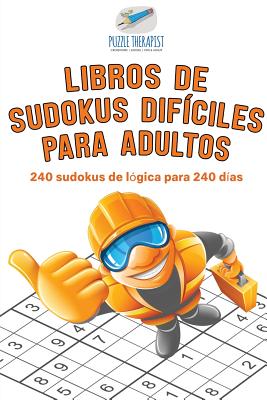 Libros de sudokus difíciles para adultos 240 sudokus de lógica para 240 días By Puzzle Therapist Cover Image