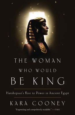 The Woman Who Would Be King: Hatshepsut's Rise to Power in Ancient Egypt Cover Image