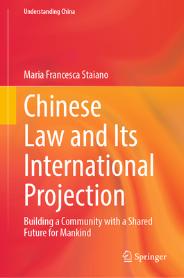 Chinese Law and Its International Projection: Building a Community with a Shared Future for Mankind (Understanding China)