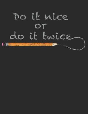 Do It Nice or Do It Twice: Writing School Notebook 100 Pages Wide Ruled Paper Cover Image