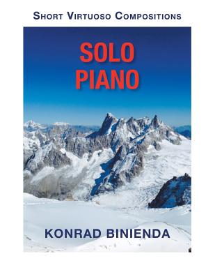 Solo Piano: Short Virtuoso Compositions By Konrad Binienda Cover Image