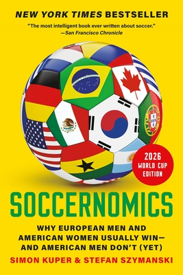 Soccernomics (2026 World Cup Edition): Why European Men and American Women Usually Win—and American Men Don’t (Yet)