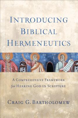 Introducing Biblical Hermeneutics: A Comprehensive Framework for Hearing God in Scripture By Craig G. Bartholomew Cover Image