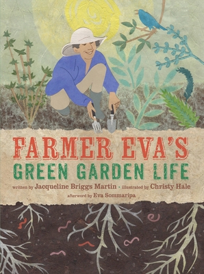 Farmer Eva's Green Garden Life (Food Heroes #5) By Jacqueline Briggs Martin, Christy Hale (Illustrator), Eva Sommaripa (Afterword by) Cover Image