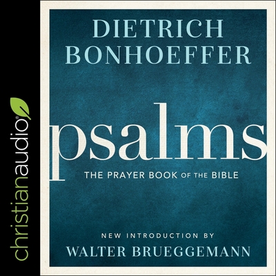 Psalms: The Prayer Book of the Bible By Dietrich Bonhoeffer, Walter Brueggemann (Contribution by), George W. Sarris (Read by) Cover Image