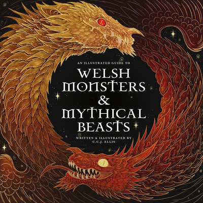 Welsh Monsters & Mythical Beasts: A Guide to the Legendary Creatures from Celtic-Welsh Myth and Legend By C. C. J. Ellis, Stephanie Law (Foreword by), Sian Powell (Introduction by) Cover Image