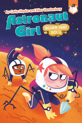 Silver and Gold #3 (Astronaut Girl #3) By Cathy Hapka, Ellen Vandenberg, Gillian Reid (Illustrator) Cover Image