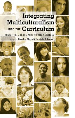 Integrating Multiculturalism into the Curriculum: From the Liberal Arts to the Sciences (Counterpoints #391) By Shirley R. Steinberg (Other), Sandra Mayo (Editor), Patricia J. Larke (Editor) Cover Image