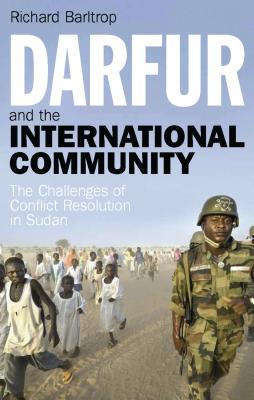 Darfur and the International Community: The Challenges of Conflict Resolution in Sudan (Library of International Relations) Cover Image