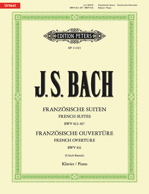 French Suites Bwv 812-817 and French Overture Bwv 831 for Piano: Sheet (Edition Peters) By Johann Sebastian Bach (Composer), Ulrich Bartels (Composer) Cover Image