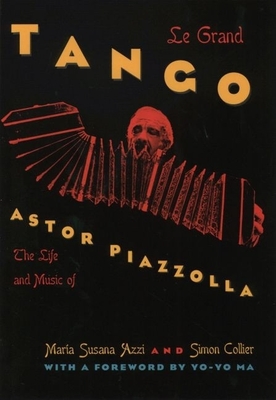 Le Grand Tango: The Life and Music of Astor Piazzolla By María Susana Azzi, Simon Collier Cover Image