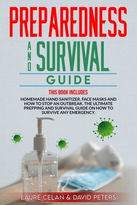 Preparedness and Survival Guide: This Books Includes: Homemade Hand Sanitizer, Face Masks and How to Stop an Outbreak. The Ultimate Prepping and Survi Cover Image