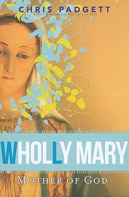 Wholly Mary: Mother of God By Chris Padgett Cover Image