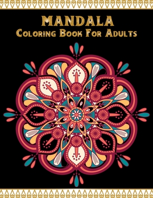 Mandala coloring book for adults: Adult Coloring Book for Girls, boys, teens,  Seniors, and People with Low Vision. Ideal to Relieve Stress, Aid Relaxa ( Paperback)