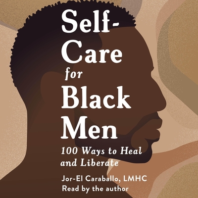 Self-Care for Black Men: 100 Ways to Heal and Liberate Cover Image