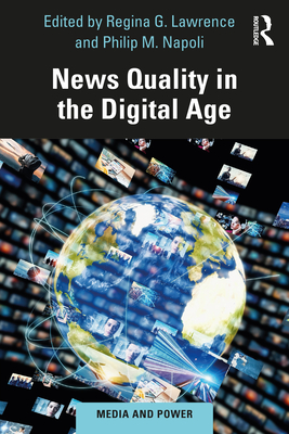 News Quality in the Digital Age (Media and Power) By Regina G. Lawrence (Editor), Philip M. Napoli (Editor) Cover Image