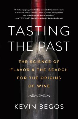 Tasting the Past: The Science of Flavor and the Search for the Origins of Wine By Kevin Begos Cover Image