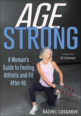 Age Strong: A Woman’s Guide to Feeling Athletic and Fit After 40 Cover Image