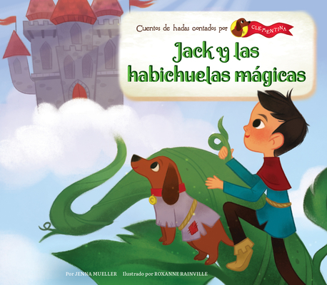 Jack Y Las Habichuelas Mágicas (Jack and the Beanstalk) (Cuentos de Hadas Contados Por Clementina (Fairy Tales As Told By Clementine))