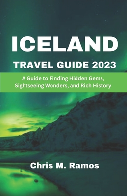 Iceland Travel Guide 2023: A Guide to Finding Hidden Gems, Sightseeing Wonders, and Rich History (Wanderlust Chronicles: Unveiling the World's Hidden Treasures)