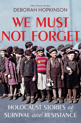 We Must Not Forget: Holocaust Stories of Survival and Resistance (Scholastic Focus) By Deborah Hopkinson Cover Image