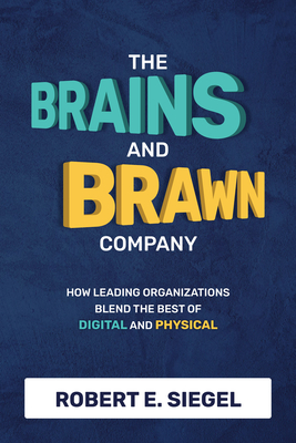 The Brains and Brawn Company: How Leading Organizations Blend the Best of Digital and Physical Cover Image