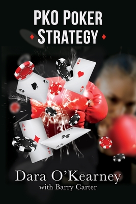 PKO Poker Strategy: How to adapt to Bounty and Progressive Knockout online poker tournaments By Barry Carter, Dara O'Kearney Cover Image