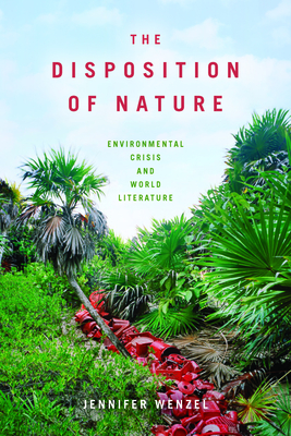 The Disposition of Nature: Environmental Crisis and World Literature Cover Image