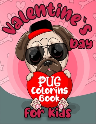 Valentine`s Day Pug Coloring Book For Kids: Pug Lovers Colouring with Valentine Features Fun Relax and Spread Love with This Unique Book By Dreams Prints Cover Image