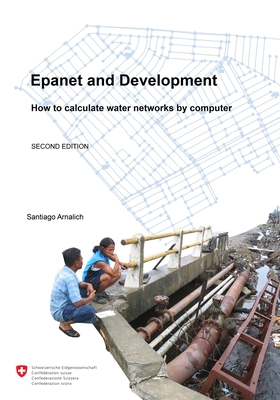 Epanet and Development. How to calculate water networks by computer By Maxim Fortin (Editor), Amelia Jimenez (Editor), Santiago Arnalich Cover Image