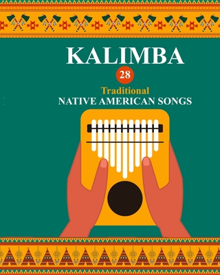 Kalimba. 28 Traditional Native American Songs: Songbook for 8-17 key Kalimba Cover Image