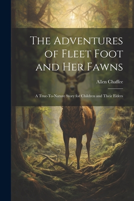 The Adventures of Fleet Foot and Her Fawns: A True-To-Nature Story for Children and Their Elders Cover Image