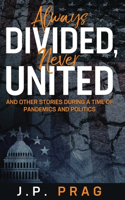 Always Divided, Never United: And Other Stories During a Time of Pandemics and Politics Cover Image
