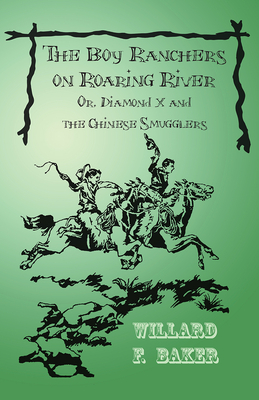 The Boy Ranchers on Roaring River; Or, Diamond X and the Chinese Smugglers Cover Image