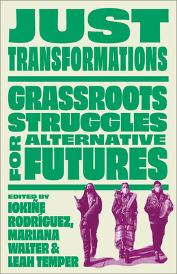 Just Transformations: Grassroots Struggles for Alternative Futures Cover Image