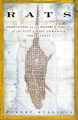 Rats: Observations on the History & Habitat of the City's Most Unwanted Inhabitants Cover Image