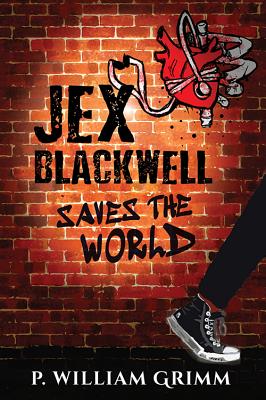 Jex Blackwell Saves the World By P. William Grimm Cover Image