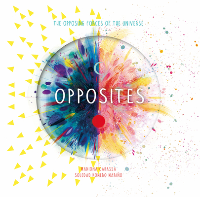 Opposites: The Opposing Forces of the Universe By Soledad Romero Mariño, Mariona Cabassa (Illustrator) Cover Image