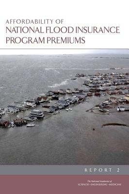 Affordability of National Flood Insurance Program Premiums: Report 2 By National Academies of Sciences Engineeri, Division of Behavioral and Social Scienc, Committee on National Statistics Cover Image