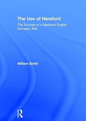 The Use of Hereford: The Sources of a Medieval English Diocesan Rite Cover Image