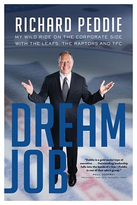 The Dream Job: The My Wild Ride On The Corporate Side With The Leafs By Richard Peddie Cover Image